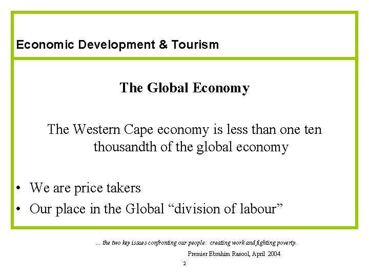 Economic Development & Tourism The Global Economy The Western Cape economy is less than Economic Development & Tourism The Global Economy The Western Cape economy is less than