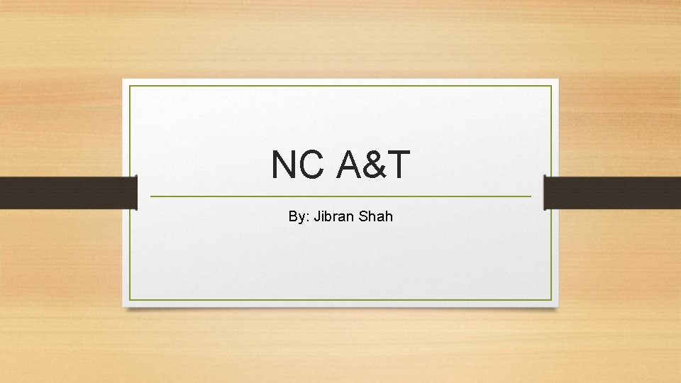 NC A&T By: Jibran Shah 