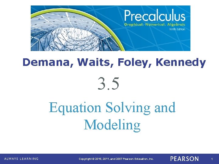 Demana, Waits, Foley, Kennedy 3. 5 Equation Solving and Modeling Copyright © 2015, 2011,
