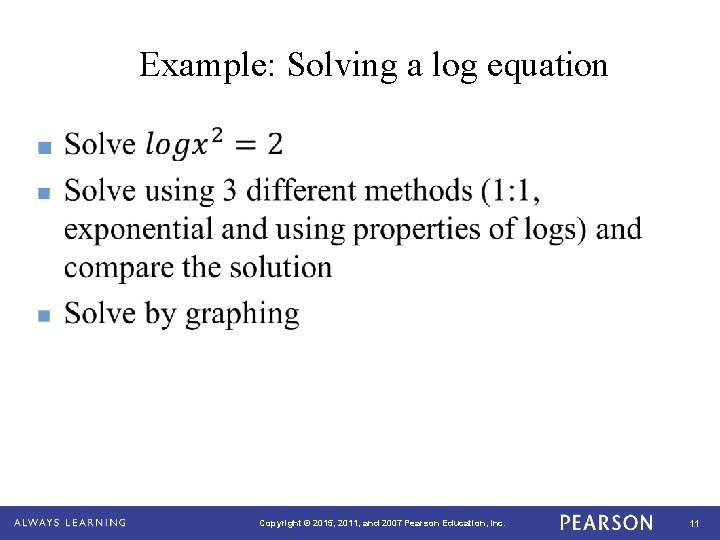 Example: Solving a log equation n Copyright © 2015, 2011, and 2007 Pearson Education,