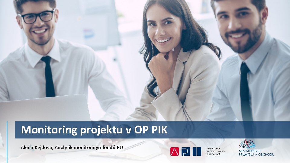 Monitoring projektu v OP PIK Alena Kejdová, Analytik monitoringu fondů EU 