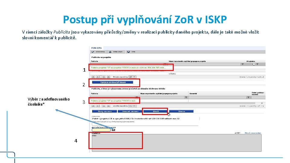 Postup při vyplňování Zo. R v ISKP V rámci záložky Publicita jsou vykazovány přírůstky/změny