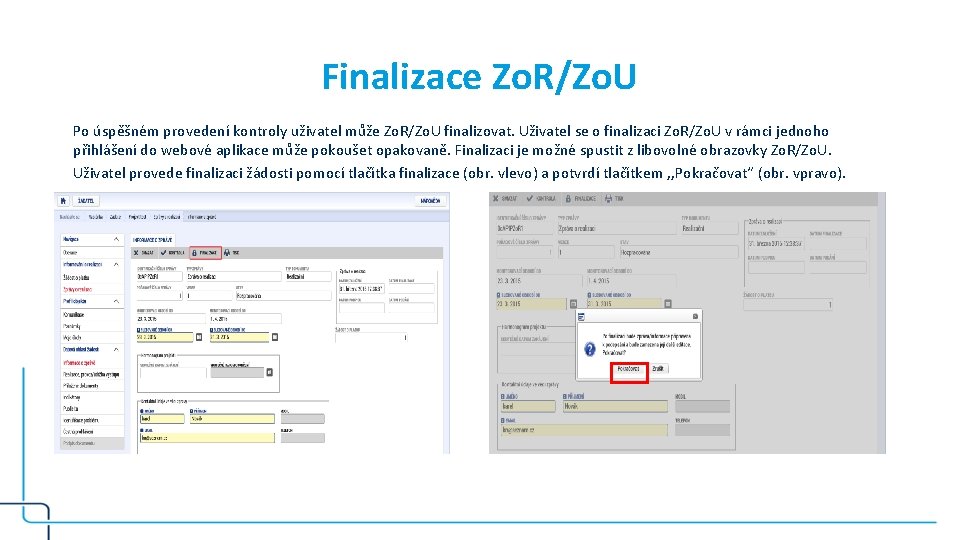Finalizace Zo. R/Zo. U Po úspěšném provedení kontroly uživatel může Zo. R/Zo. U finalizovat.