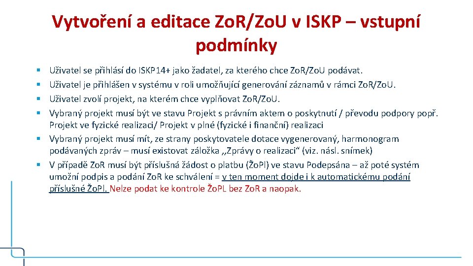 Vytvoření a editace Zo. R/Zo. U v ISKP – vstupní podmínky Uživatel se přihlásí