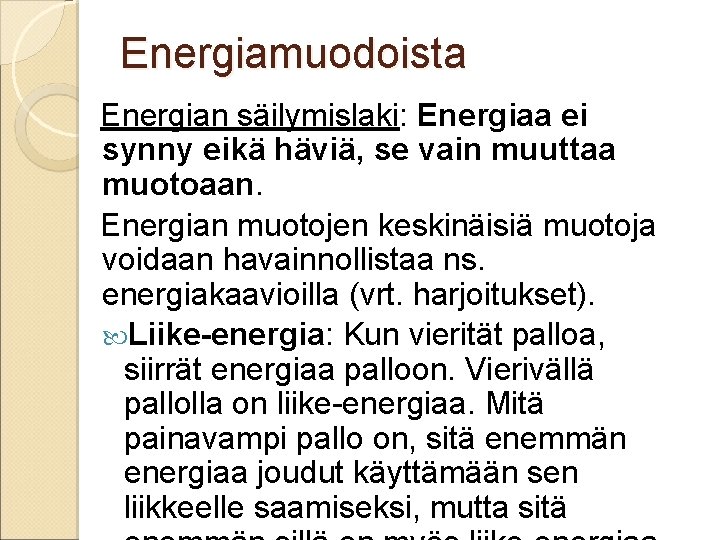 Energiamuodoista Energian säilymislaki: Energiaa ei synny eikä häviä, se vain muuttaa muotoaan. Energian muotojen
