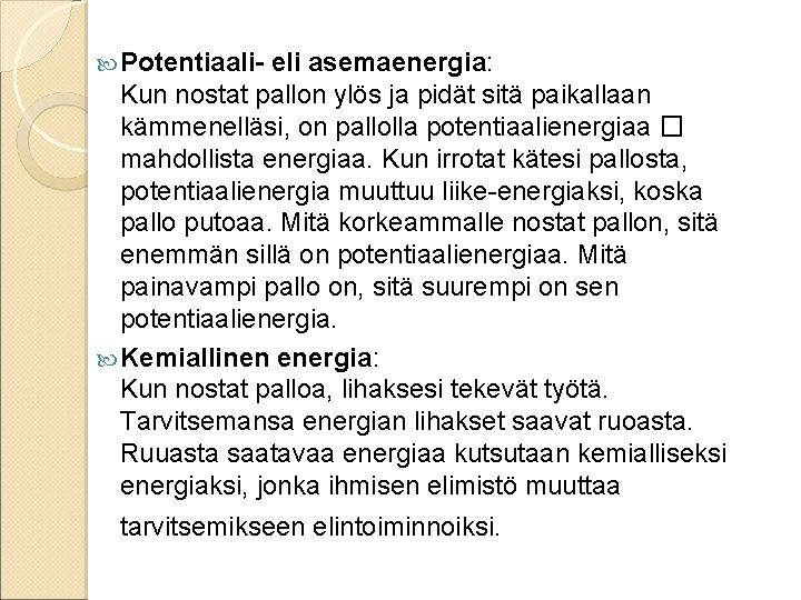  Potentiaali- eli asemaenergia: Kun nostat pallon ylös ja pidät sitä paikallaan kämmenelläsi, on