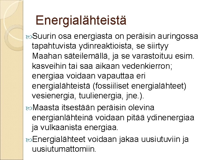 Energialähteistä Suurin osa energiasta on peräisin auringossa tapahtuvista ydinreaktioista, se siirtyy Maahan säteilemällä, ja
