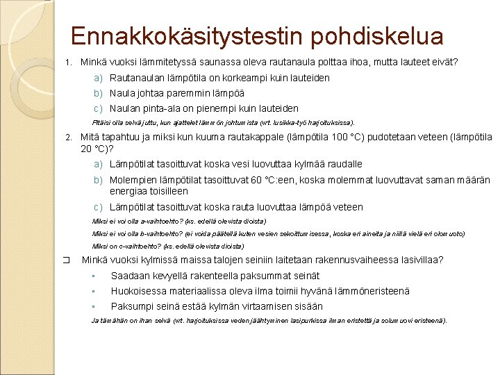 Ennakkokäsitystestin pohdiskelua 1. Minkä vuoksi lämmitetyssä saunassa oleva rautanaula polttaa ihoa, mutta lauteet eivät?