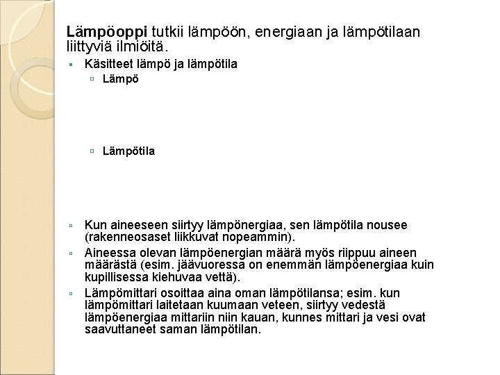 Lämpöoppi tutkii lämpöön, energiaan ja lämpötilaan liittyviä ilmiöitä. Käsitteet lämpö ja lämpötila Lämpötila Kun