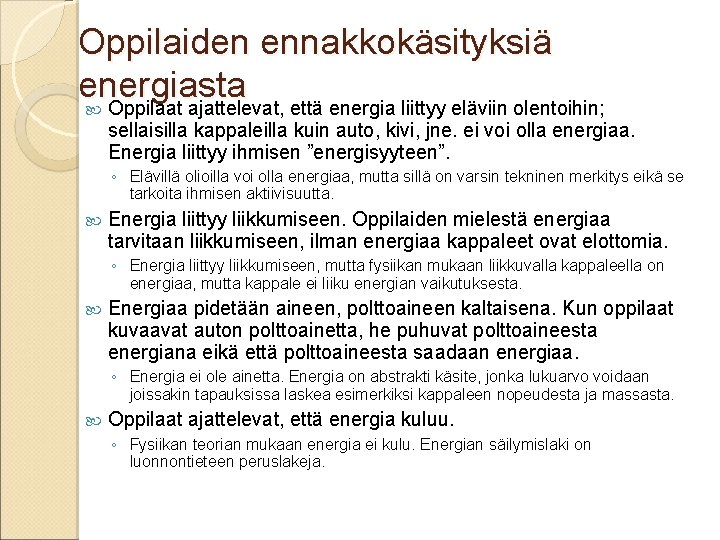 Oppilaiden ennakkokäsityksiä energiasta Oppilaat ajattelevat, että energia liittyy eläviin olentoihin; sellaisilla kappaleilla kuin auto,