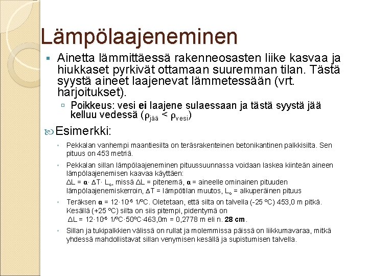 Lämpölaajeneminen Ainetta lämmittäessä rakenneosasten liike kasvaa ja hiukkaset pyrkivät ottamaan suuremman tilan. Tästä syystä