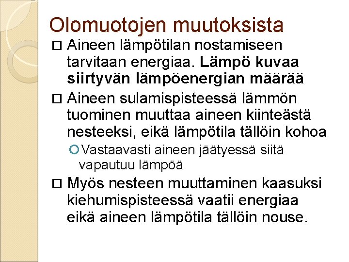 Olomuotojen muutoksista Aineen lämpötilan nostamiseen tarvitaan energiaa. Lämpö kuvaa siirtyvän lämpöenergian määrää Aineen sulamispisteessä