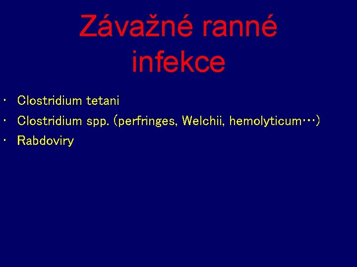 Závažné ranné infekce • Clostridium tetani • Clostridium spp. (perfringes, Welchii, hemolyticum…) • Rabdoviry