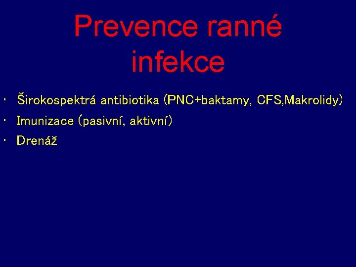 Prevence ranné infekce • Širokospektrá antibiotika (PNC+baktamy, CFS, Makrolidy) • Imunizace (pasivní, aktivní) •
