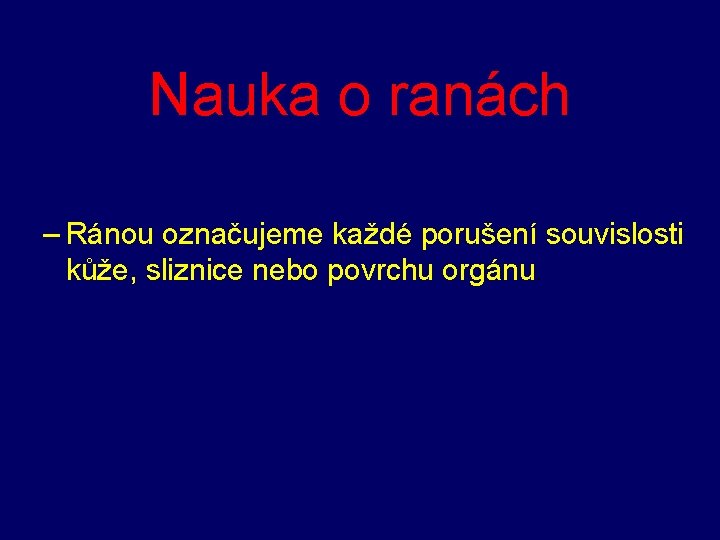 Nauka o ranách – Ránou označujeme každé porušení souvislosti kůže, sliznice nebo povrchu orgánu.