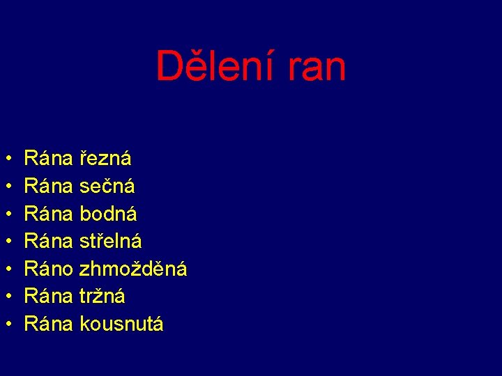 Dělení ran • • Rána řezná Rána sečná Rána bodná Rána střelná Ráno zhmožděná