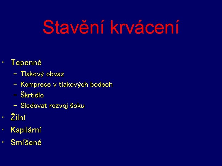 Stavění krvácení • Tepenné – – Tlakový obvaz Komprese v tlakových bodech Škrtidlo Sledovat