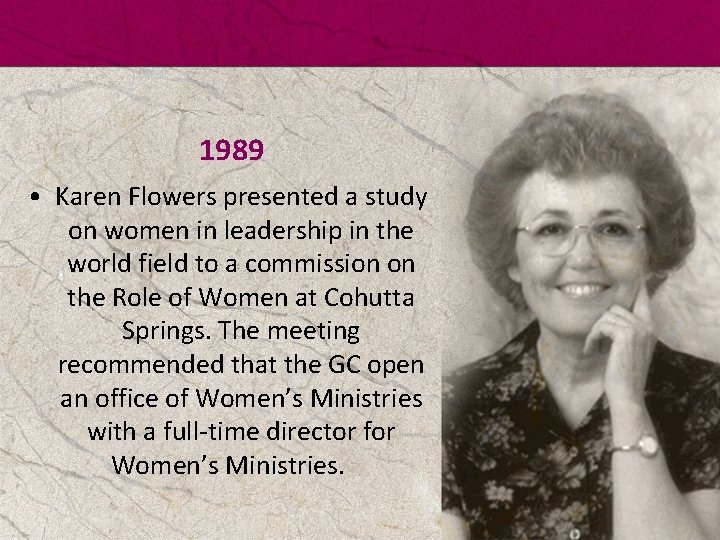 1989 • Karen Flowers presented a study on women in leadership in the world