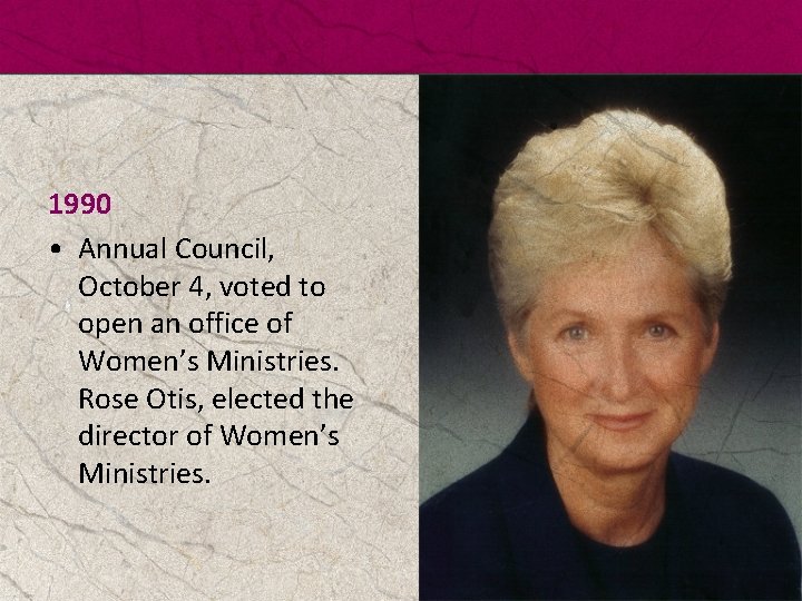1990 • Annual Council, October 4, voted to open an office of Women’s Ministries.