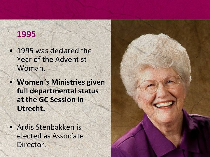 1995 • 1995 was declared the Year of the Adventist Woman. • Women’s Ministries