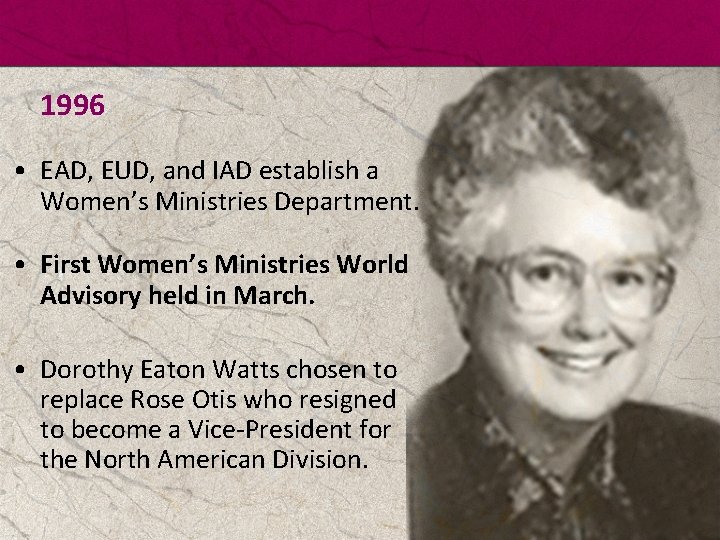 1996 • EAD, EUD, and IAD establish a Women’s Ministries Department. • First Women’s