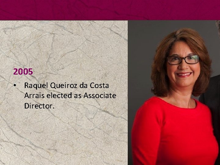2005 • Raquel Queiroz da Costa Arrais elected as Associate Director. 