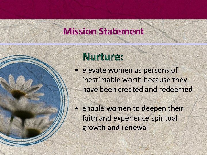 Mission Statement Nurture: • elevate women as persons of inestimable worth because they have