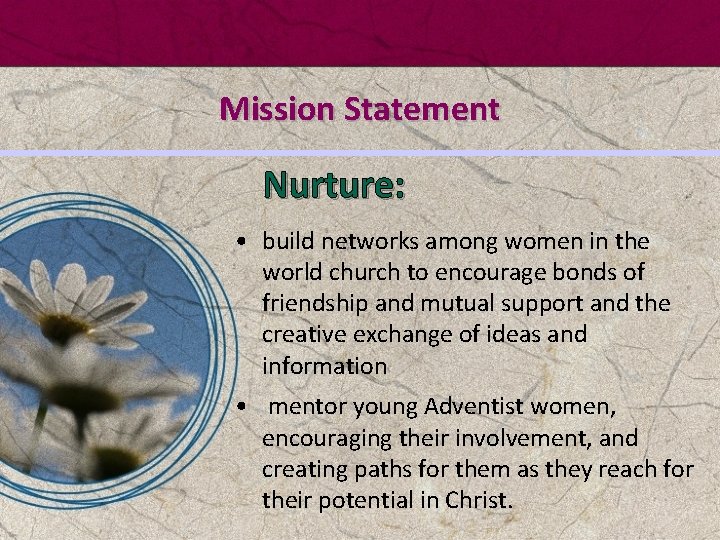 Mission Statement Nurture: • build networks among women in the world church to encourage