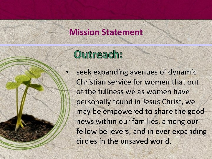 Mission Statement Outreach: • seek expanding avenues of dynamic Christian service for women that