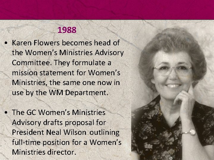 1988 • Karen Flowers becomes head of the Women’s Ministries Advisory Committee. They formulate