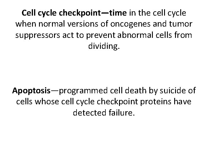 Cell cycle checkpoint—time in the cell cycle when normal versions of oncogenes and tumor Cell cycle checkpoint—time in the cell cycle when normal versions of oncogenes and tumor