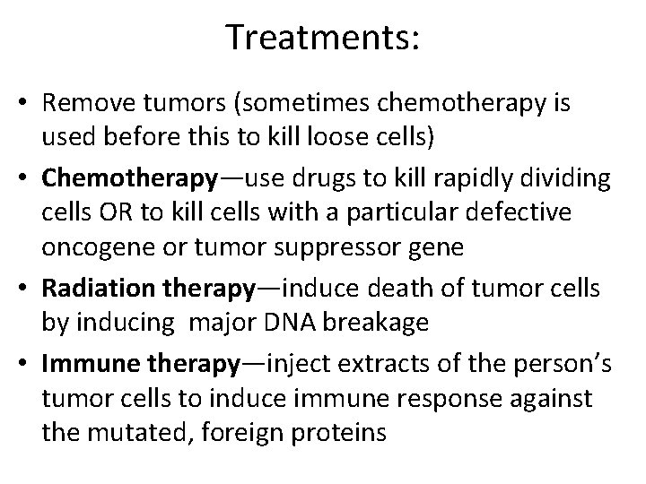 Treatments: • Remove tumors (sometimes chemotherapy is used before this to kill loose cells) Treatments: • Remove tumors (sometimes chemotherapy is used before this to kill loose cells)