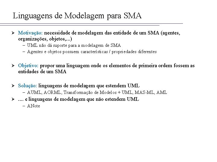 Linguagens de Modelagem para SMA Ø Motivação: necessidade de modelagem das entidade de um