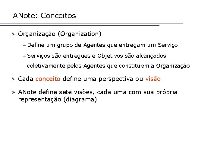 ANote: Conceitos Ø Organização (Organization) – Define um grupo de Agentes que entregam um