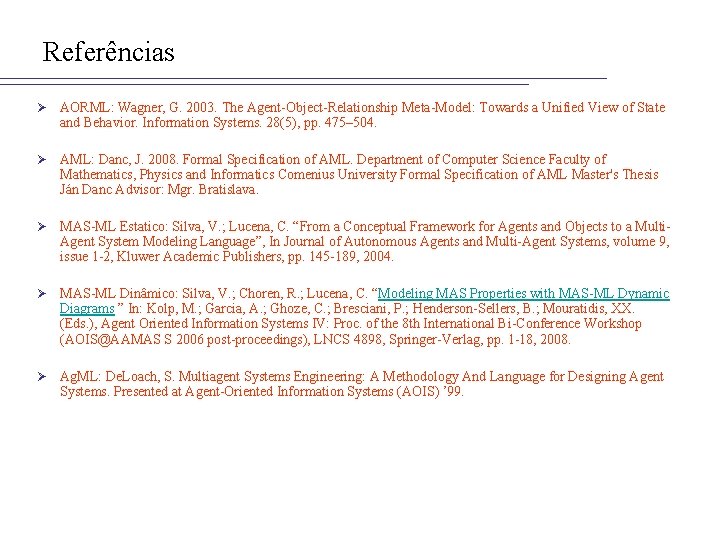 Referências Ø AORML: Wagner, G. 2003. The Agent-Object-Relationship Meta-Model: Towards a Unified View of