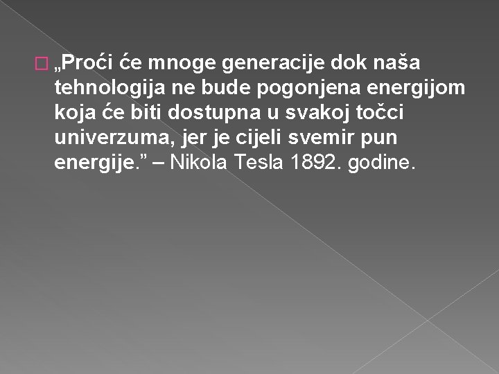 � „Proći će mnoge generacije dok naša tehnologija ne bude pogonjena energijom koja će