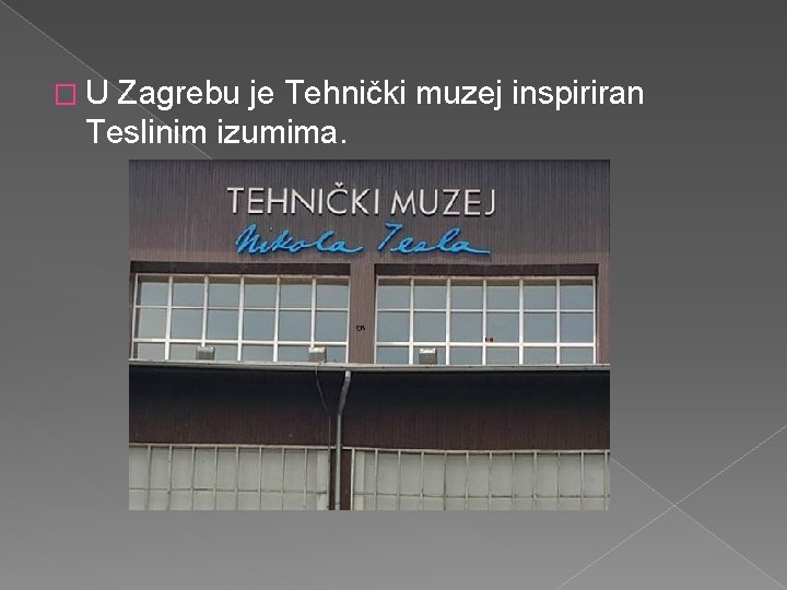 �U Zagrebu je Tehnički muzej inspiriran Teslinim izumima. 