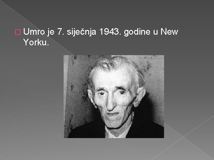 � Umro je 7. siječnja 1943. godine u New Yorku. 