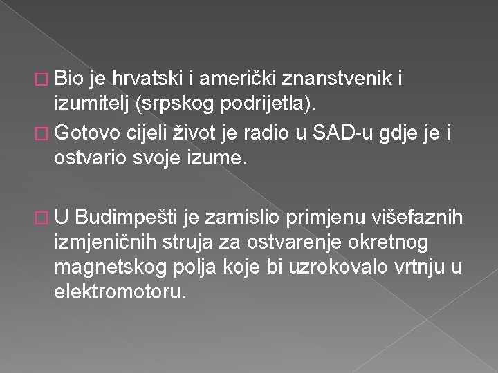 � Bio je hrvatski i američki znanstvenik i izumitelj (srpskog podrijetla). � Gotovo cijeli