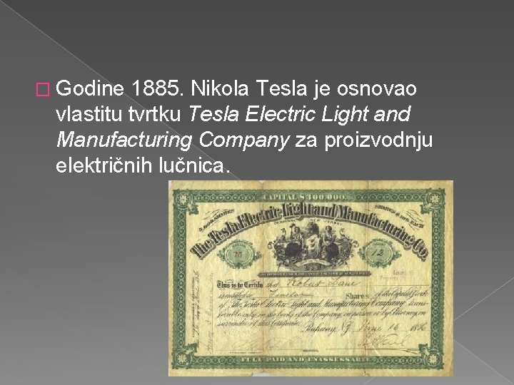 � Godine 1885. Nikola Tesla je osnovao vlastitu tvrtku Tesla Electric Light and Manufacturing