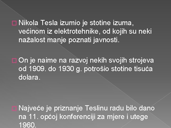 � Nikola Tesla izumio je stotine izuma, većinom iz elektrotehnike, od kojih su neki