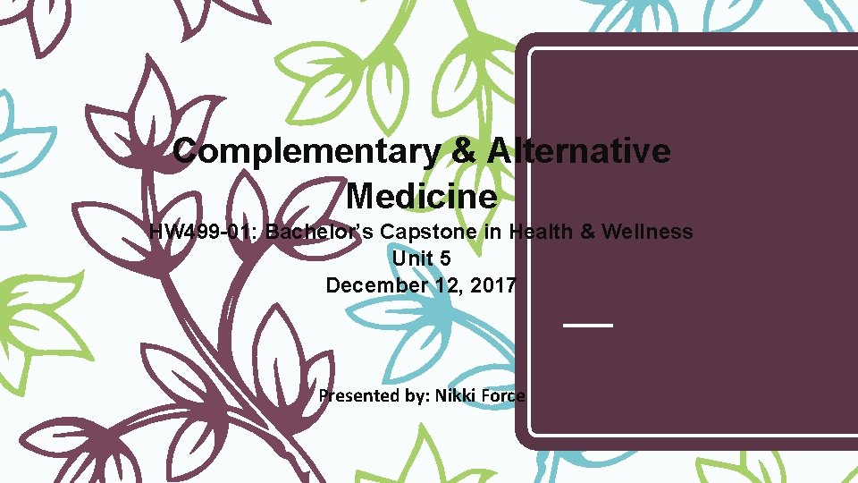Complementary Alternative Medicine HW 499 01 Bachelors Capstone