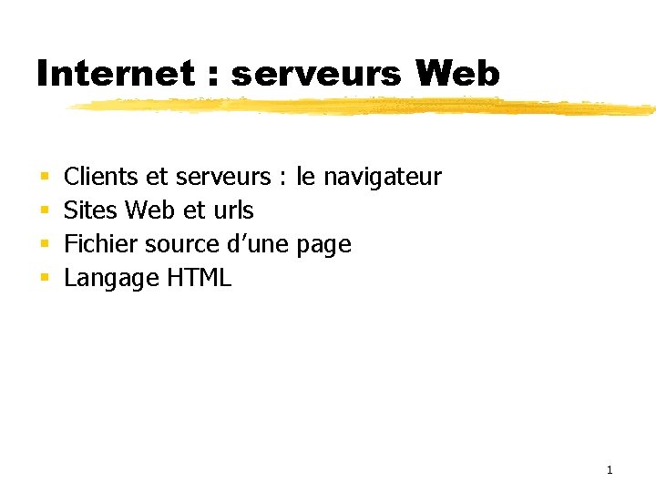 Internet : serveurs Web Clients et serveurs : le navigateur Sites Web et urls