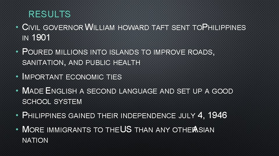 RESULTS • CIVIL GOVERNOR WILLIAM HOWARD TAFT SENT TOPHILIPPINES IN 1901 • POURED MILLIONS