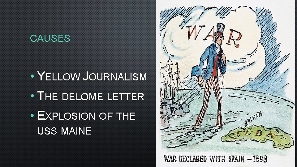 CAUSES • YELLOW JOURNALISM • THE DELOME LETTER • EXPLOSION OF THE USS MAINE