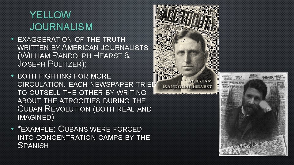 YELLOW JOURNALISM • EXAGGERATION OF THE TRUTH WRITTEN BY AMERICAN JOURNALISTS (WILLIAM RANDOLPH HEARST