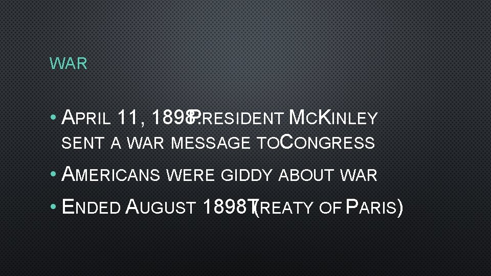 WAR • APRIL 11, 1898: PRESIDENT MCKINLEY SENT A WAR MESSAGE TOCONGRESS • AMERICANS