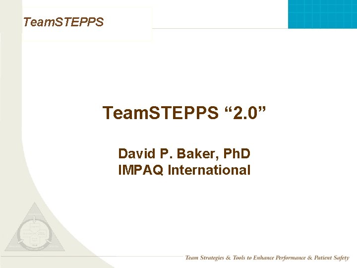 Team. STEPPS “ 2. 0” David P. Baker, Ph. D IMPAQ International Mod 1