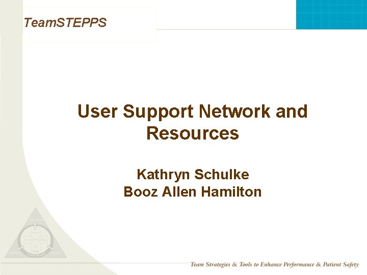 Team. STEPPS User Support Network and Resources Kathryn Schulke Booz Allen Hamilton Mod 1