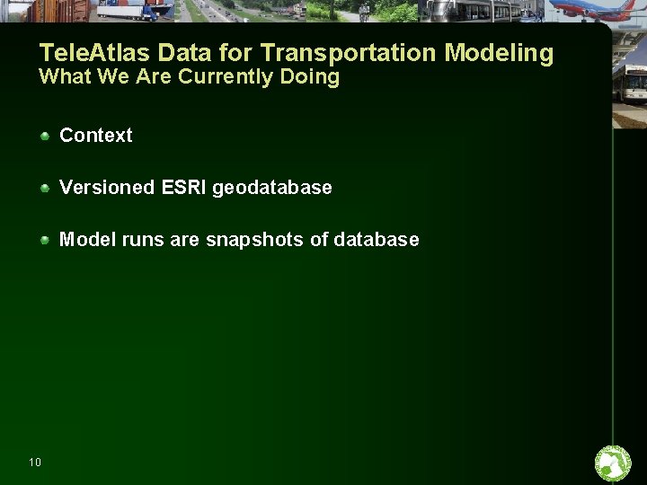 Tele. Atlas Data for Transportation Modeling What We Are Currently Doing Context Versioned ESRI Tele. Atlas Data for Transportation Modeling What We Are Currently Doing Context Versioned ESRI